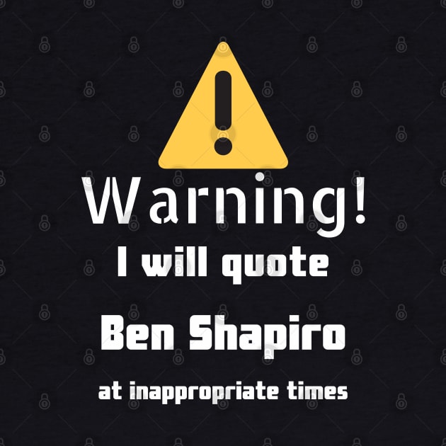 Warning I will quote Ben Shapiro at inappropriate times by DennisMcCarson